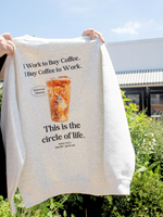 "Work to Buy Coffee, Buy Coffee to Work" Graphic Crewneck